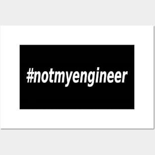 #notmyengineer Posters and Art